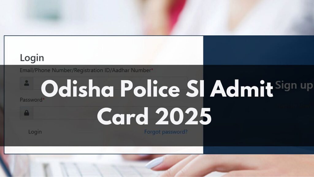 Odisha पुलिस Si एडमिट कार्ड 2025 Odishapolice.gov.in पर जारी किया गया, यहाँ प्रत्यक्ष लिंक है