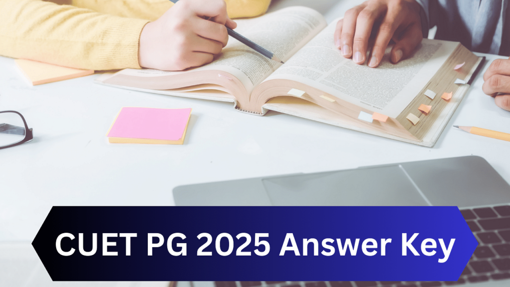 CUET PG 2025 उत्तर कुंजी जल्द ही जारी किया जाएगा; डाउनलोड करने के लिए कैसे जाँच करें