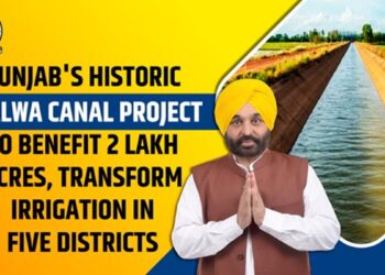 पंजाब की ऐतिहासिक मालवा नहर परियोजना 2 लाख एकड़ में लाभान्वित होने के लिए, पांच जिलों में सिंचाई को बदल देती है