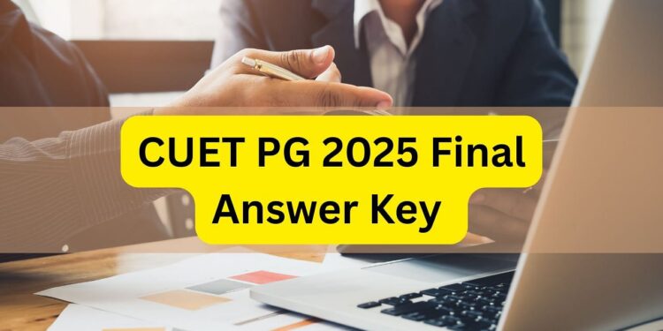 CUET PG 2025 अंतिम उत्तर कुंजी जारी: अभी डाउनलोड करें और परिणाम अपडेट की जाँच करें