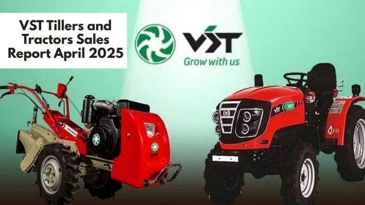 VST टिलर्स और ट्रैक्टर्स की बिक्री अप्रैल 2025 में लगभग दोगुनी है, टिलर डिमांड में सर्ज द्वारा संचालित
